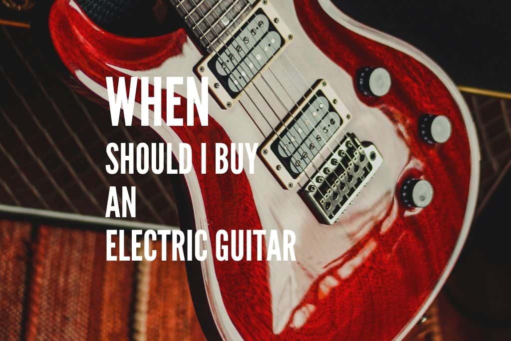 When Should I Buy an Electric Guitar