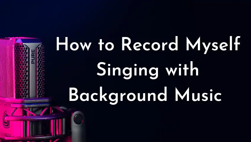 How to Record Myself Singing With Background Music